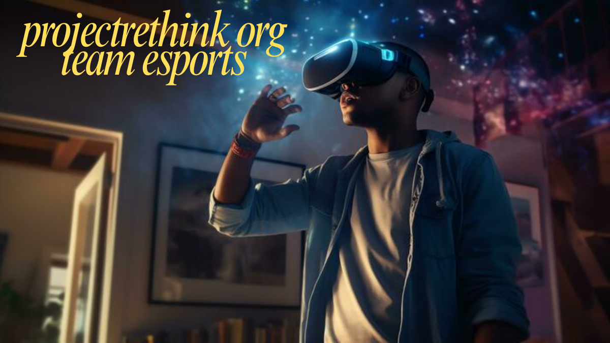 Projectrethink org team esports Revolutionizing Esports One Game at a Time latest guide 2025 Projectrethink org team esports Revolutionizing Esports One Game at a Time latest guide 2025