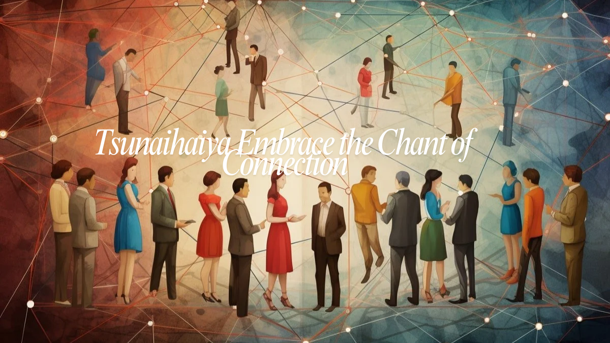 Tsunaihaiya Embrace the Chant of Connection latest gudie 2025