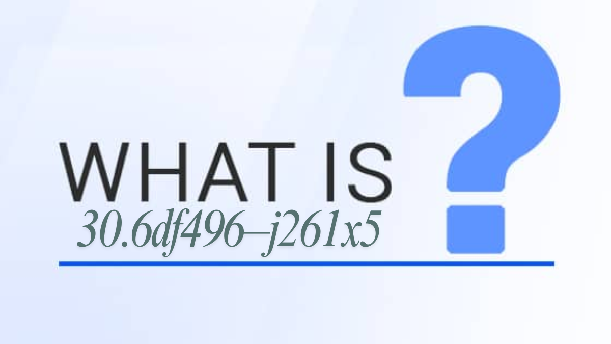 What Is 30.6df496–j261x5 Hex & Identifier Strings latest guide