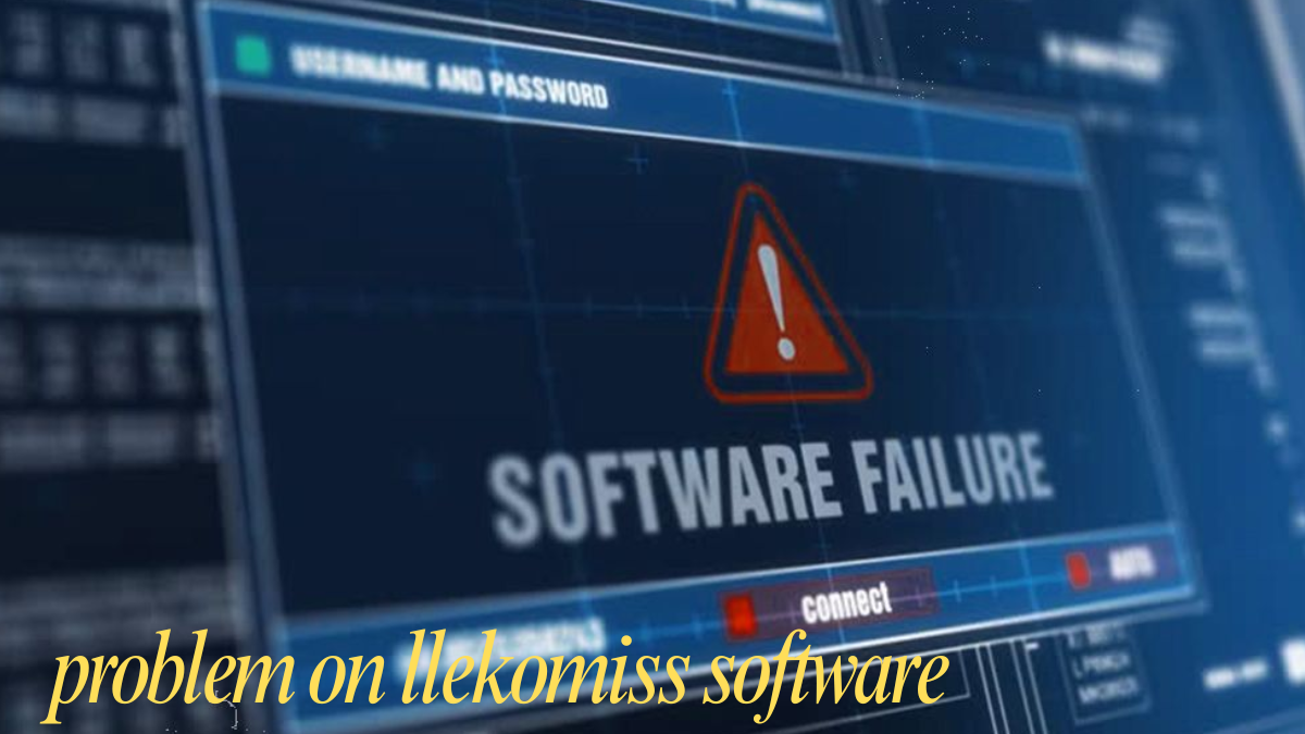 Problem on llekomiss software Complete Guide to Common Issues, Fixes, and Future Improvements