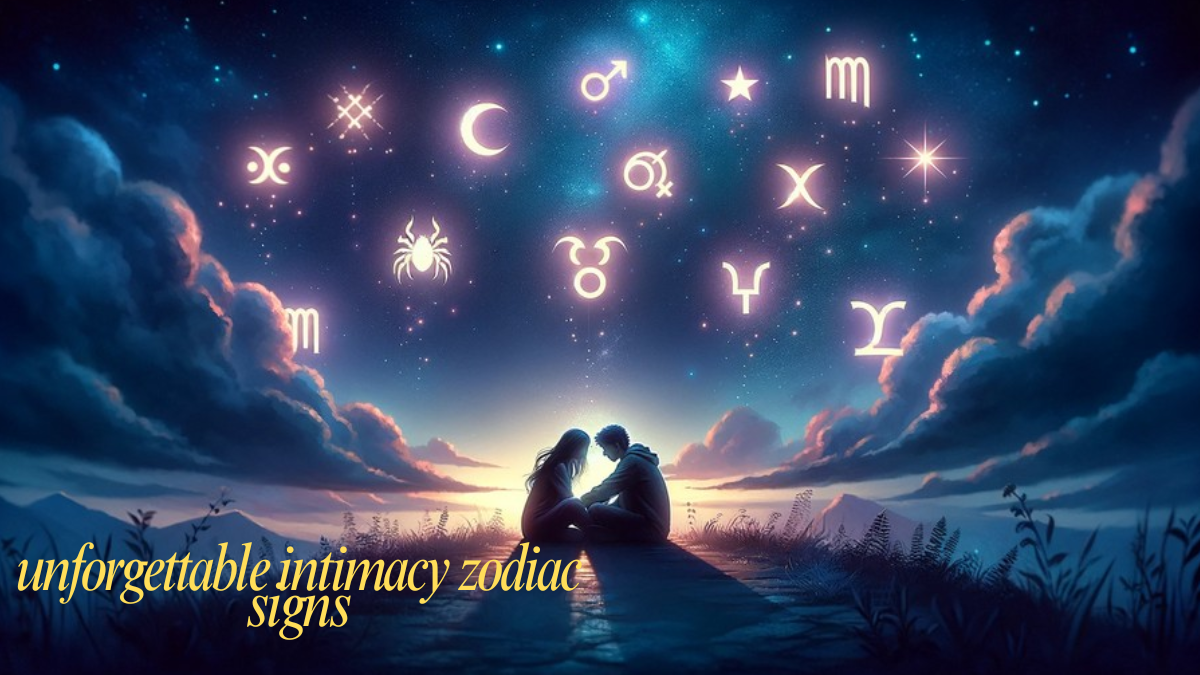 The unforgettable intimacy zodiac signs must know in 2026 The unforgettable intimacy zodiac signs must know in 2026